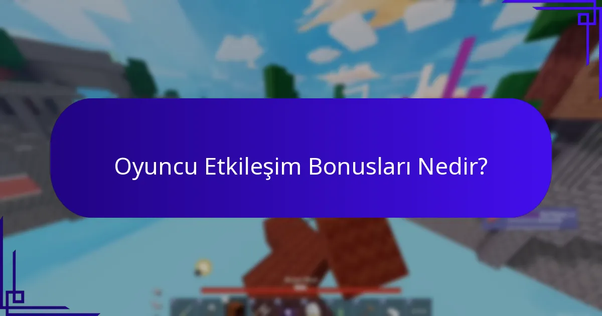 Oyuncu Etkileşim Bonusları Nedir?