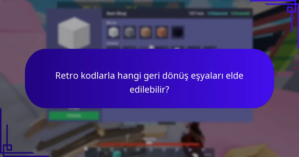 Retro kodlarla hangi geri dönüş eşyaları elde edilebilir?
