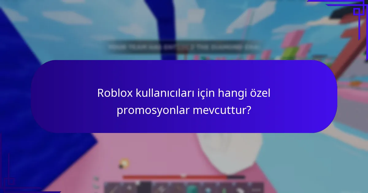 Roblox kullanıcıları için hangi özel promosyonlar mevcuttur?