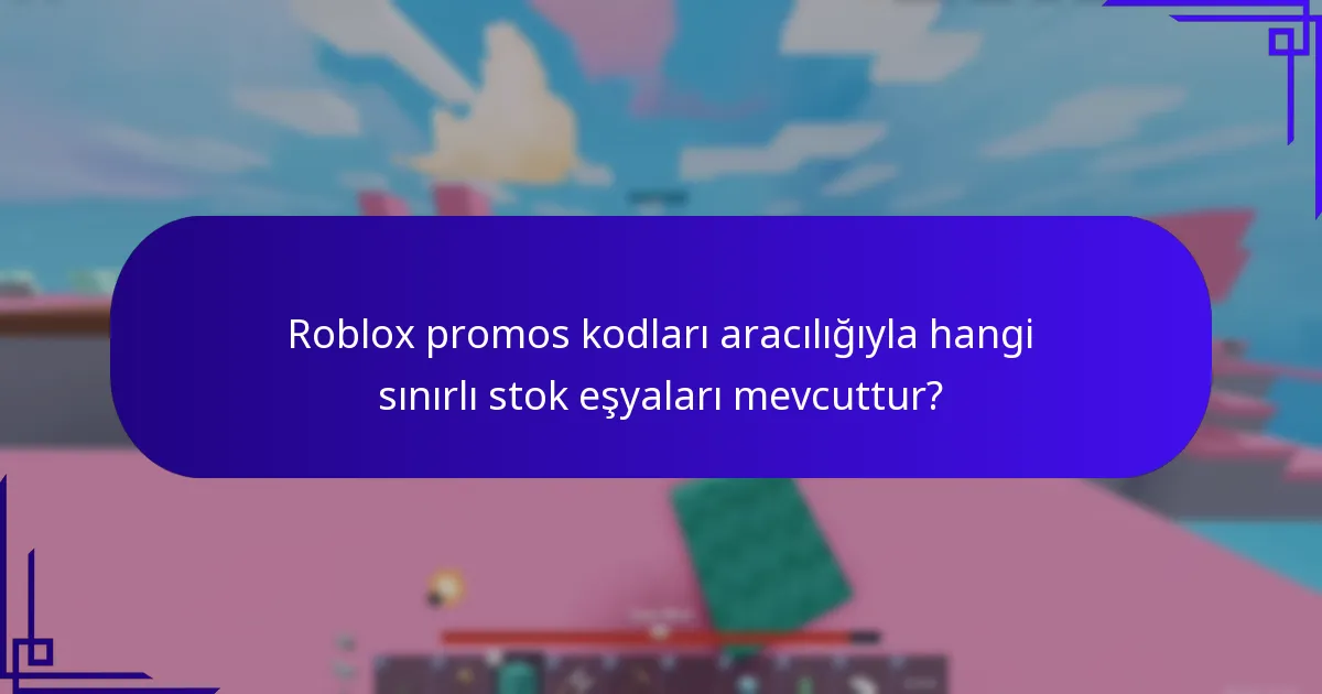 Roblox promos kodları aracılığıyla hangi sınırlı stok eşyaları mevcuttur?