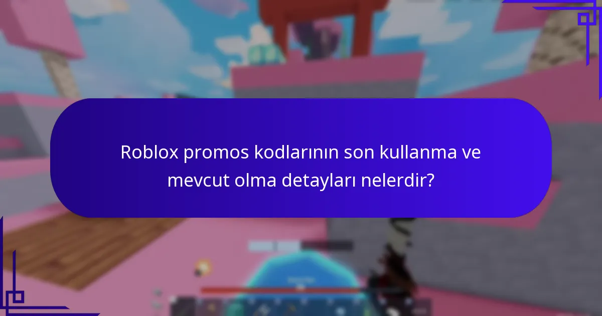 Roblox promos kodlarının son kullanma ve mevcut olma detayları nelerdir?