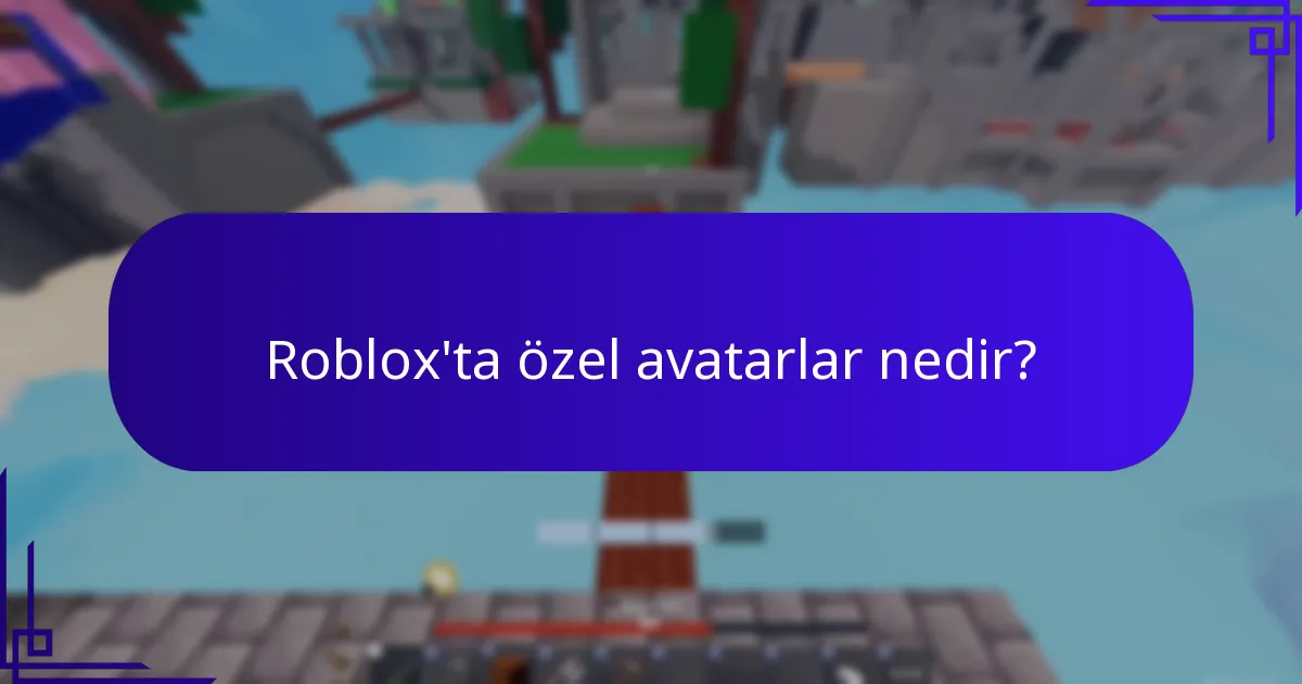 Roblox’ta özel avatarlar nedir?