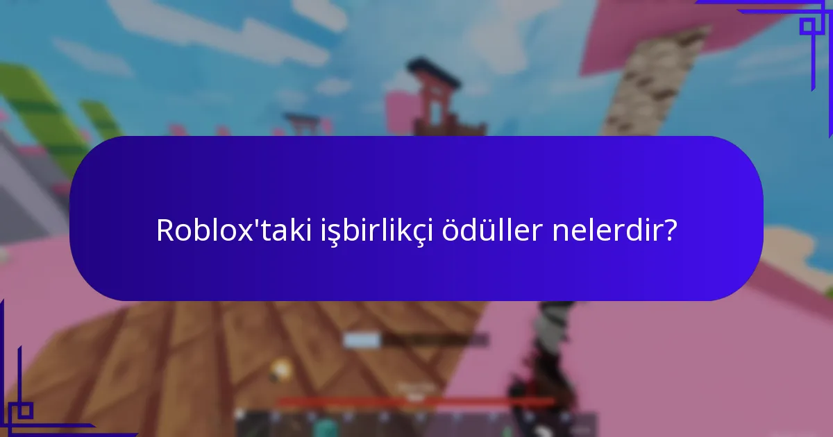 Roblox’taki işbirlikçi ödüller nelerdir?