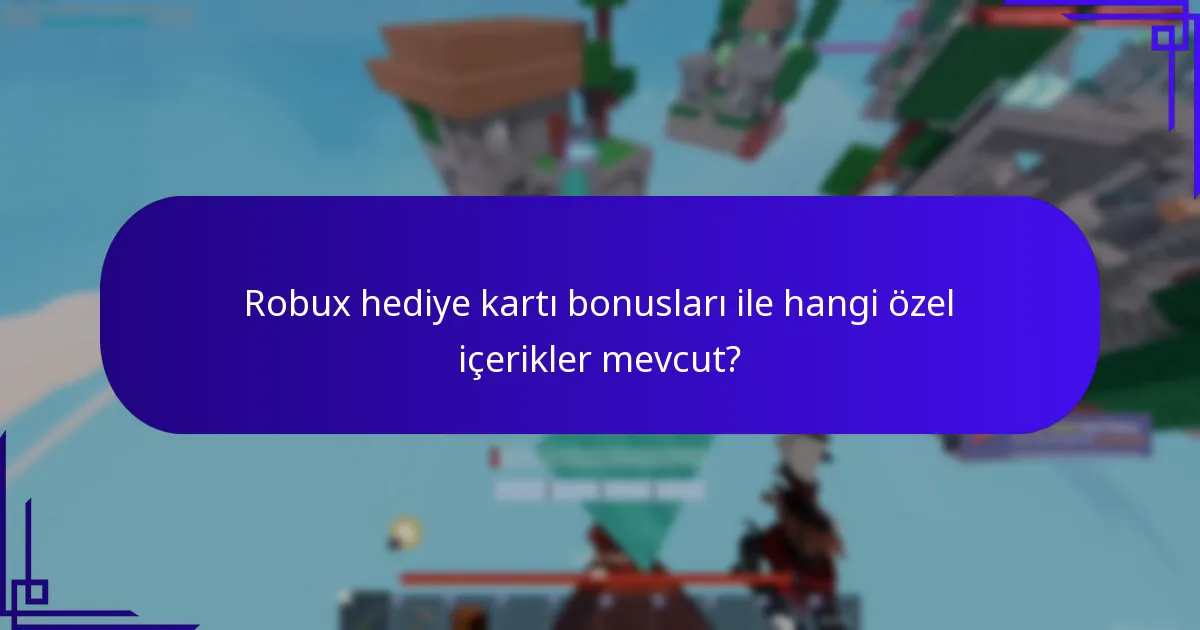 Robux hediye kartlarını nasıl kullanabilirim ve bonuslara nasıl erişebilirim?