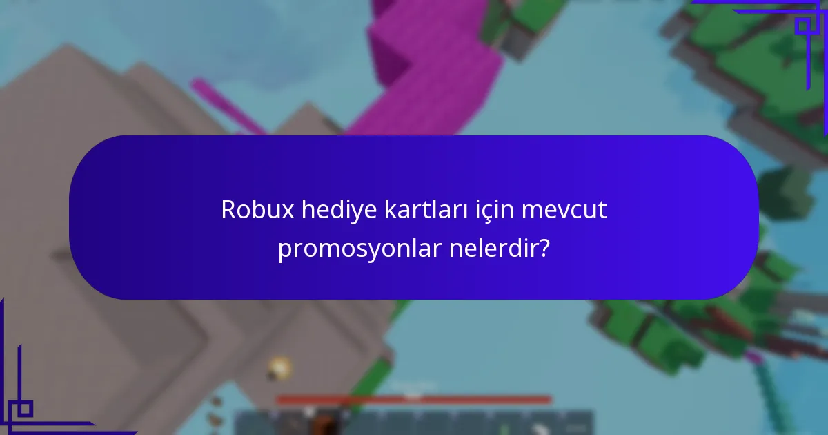 Robux hediye kartları için mevcut promosyonlar nelerdir?