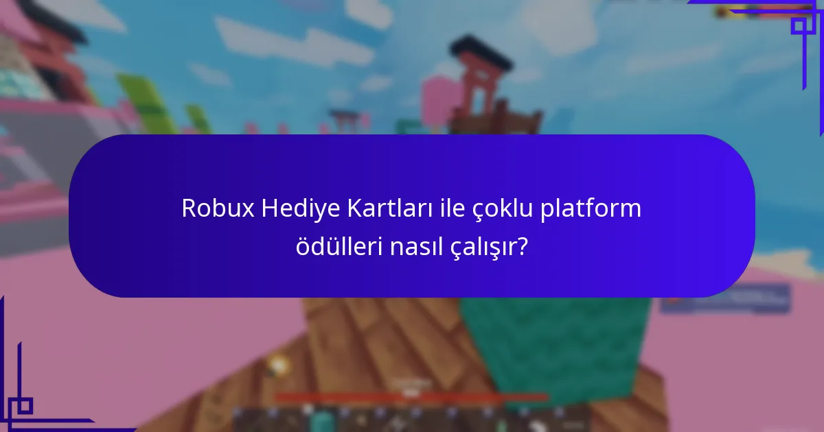 Robux Hediye Kartları ile çoklu platform ödülleri nasıl çalışır?