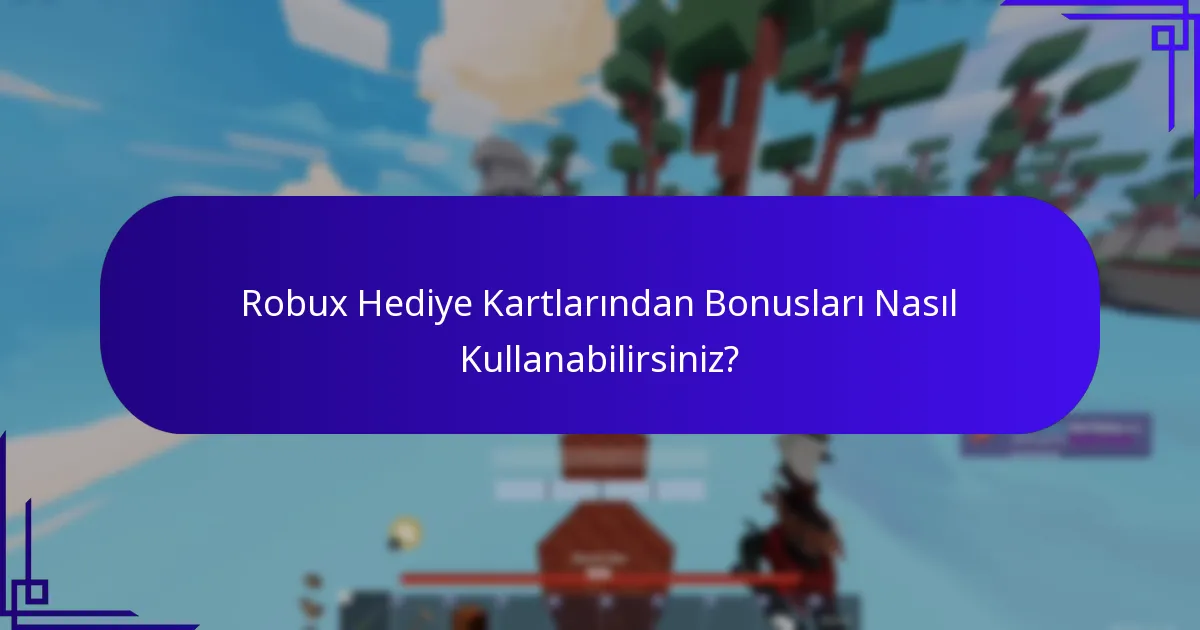 Robux Hediye Kartlarından Bonusları Nasıl Kullanabilirsiniz?